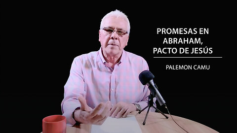 Palemon Camu - Promesas en Abraham, pacto de Jesús