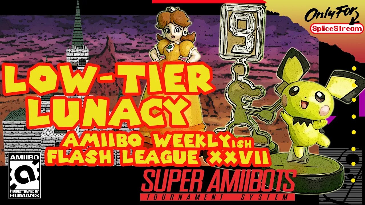 Low-Tier Lunacy! Amiibo Weekly-ish Flash League XXVII (Splice Stream No.966)