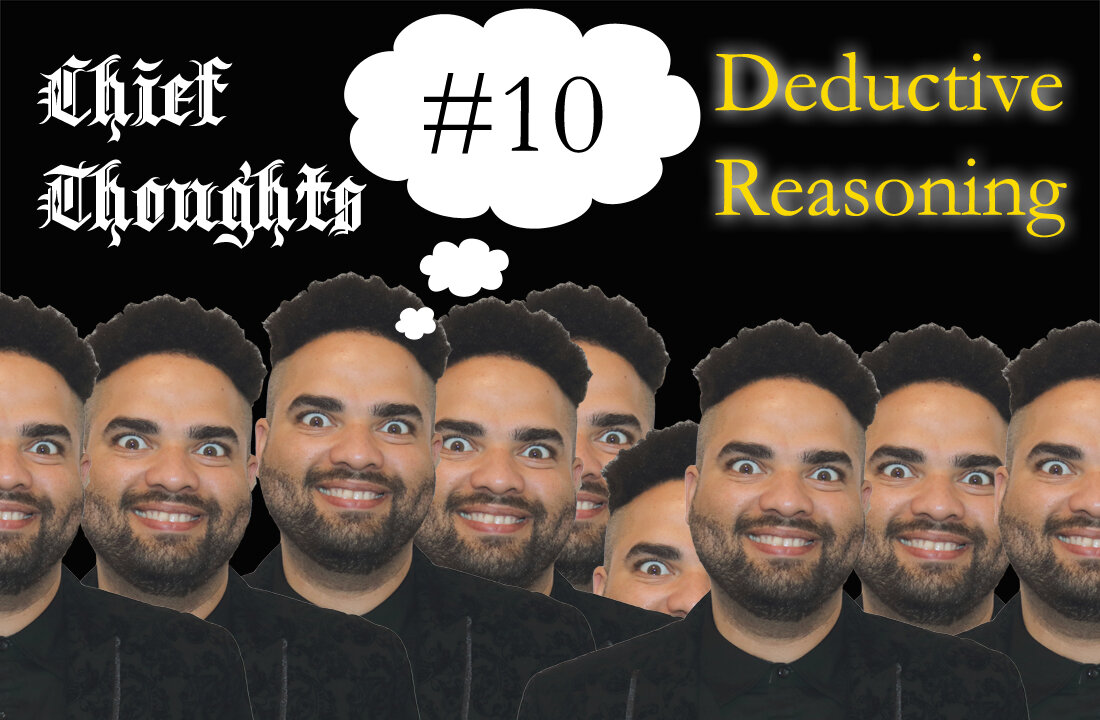 Chief Thoughts #010: Deductive Reasoning