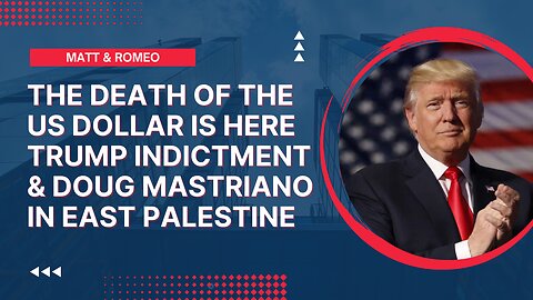 The Death of the US Dollar is Here | Trump indictment & Doug Mastriano In East Palestine