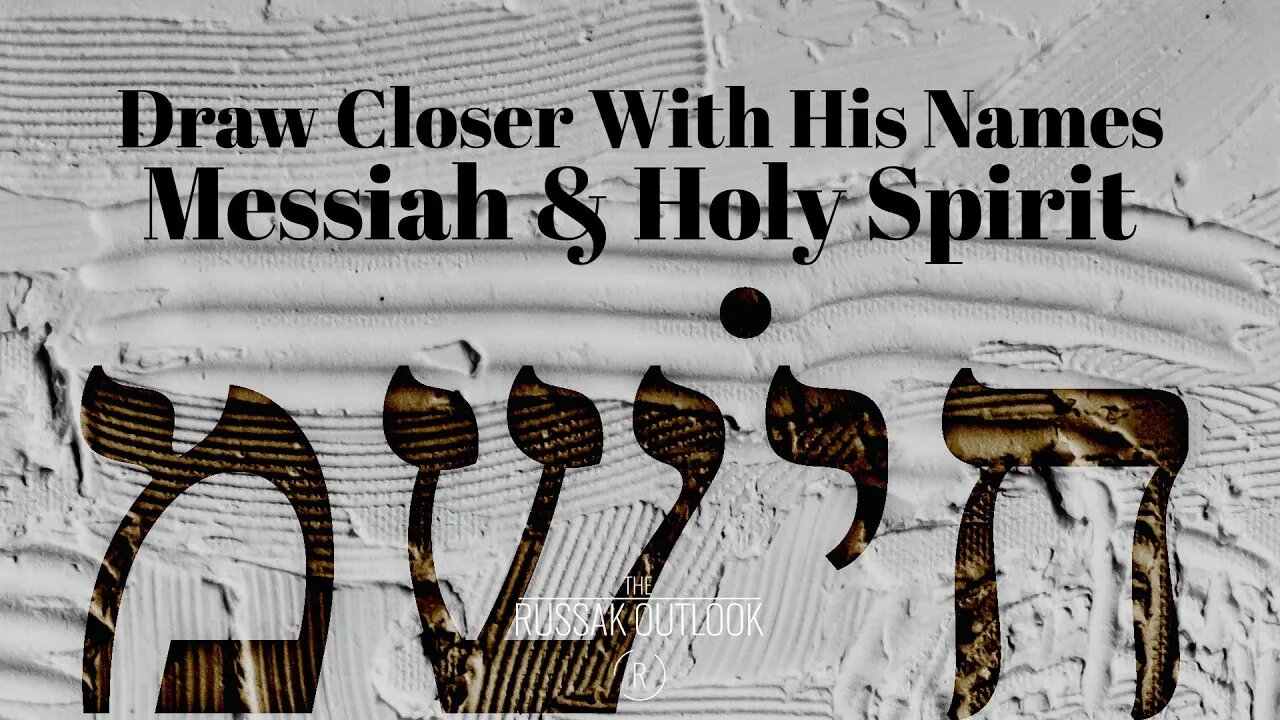 Draw Closer with His Names: Messiah and Holy Spirit