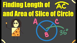 Finding Length of Arc and Area of Slice of Circle