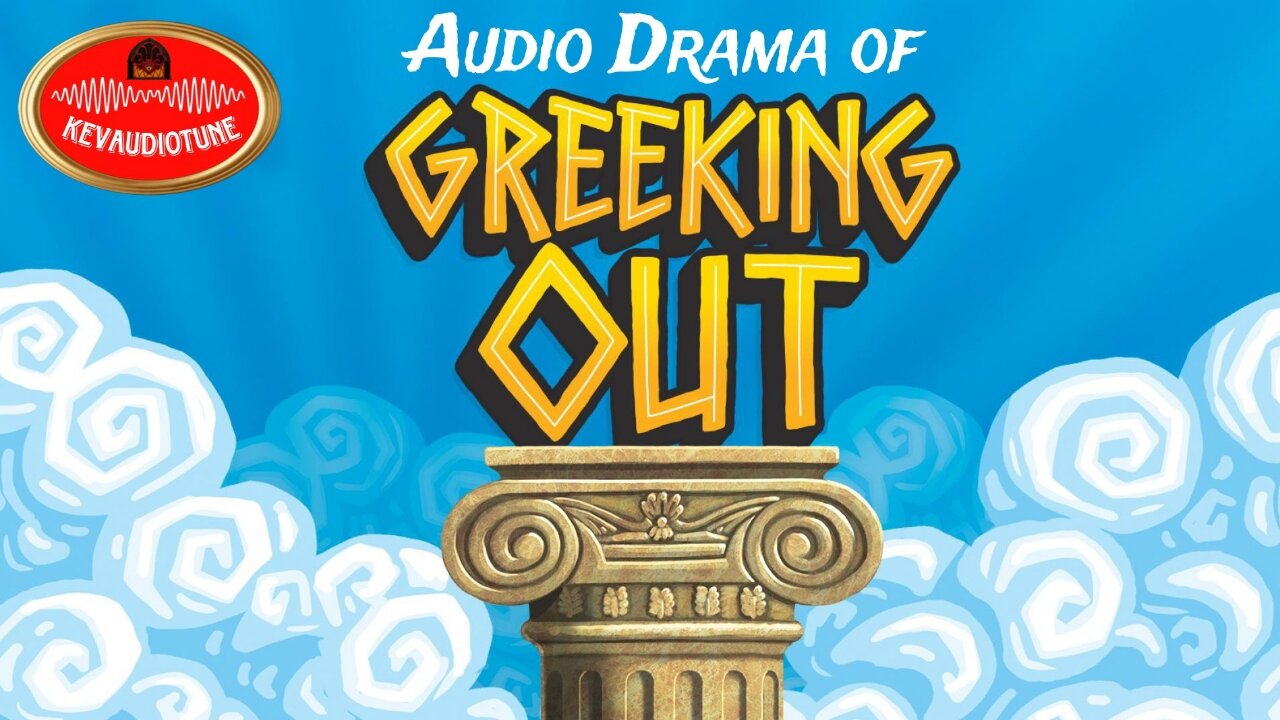 Audio Drama of Greeking Out