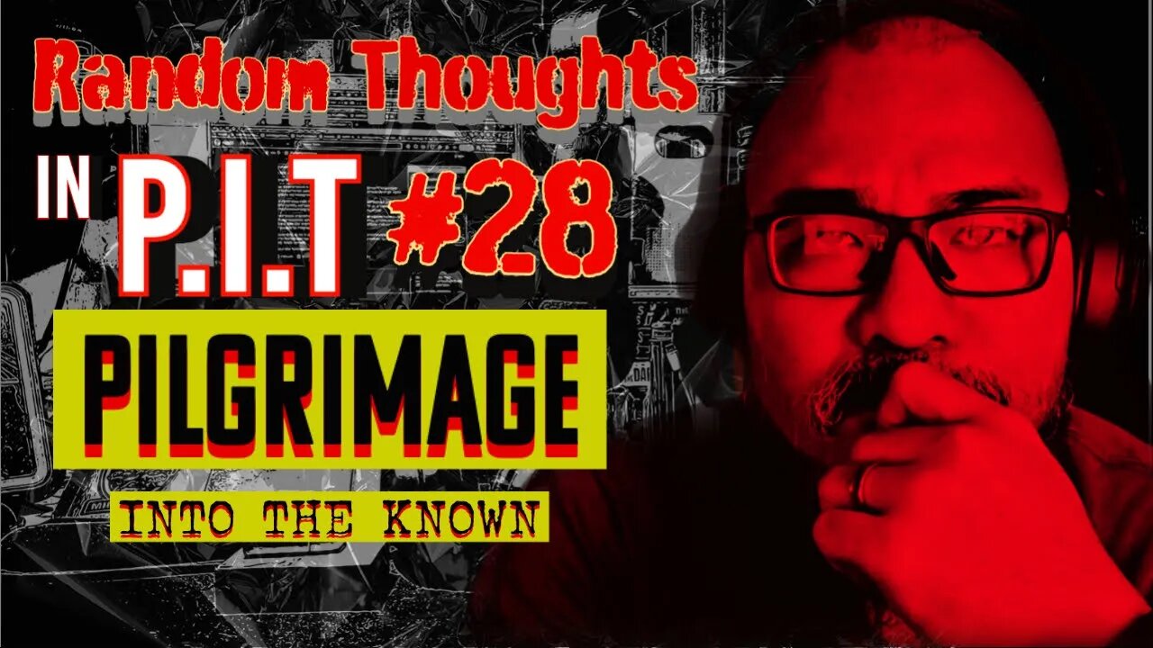 Random Thoughts In The P.i.T #28 - Pilgrimage