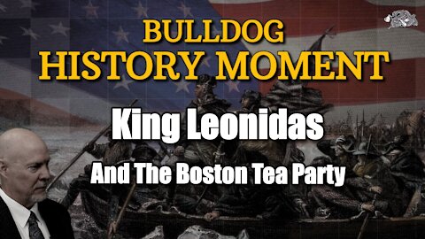 History: King Leonadias and Boston Tea Party. Relevance To Today