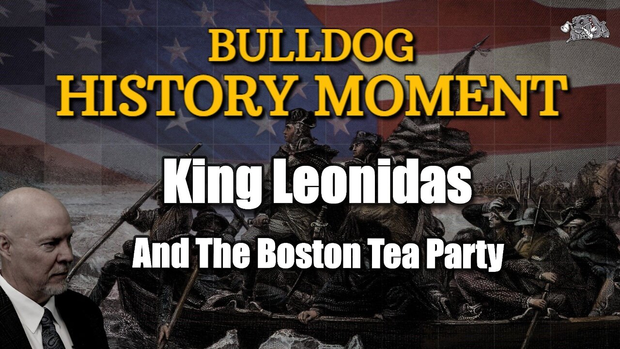 History: King Leonadias and Boston Tea Party. Relevance To Today