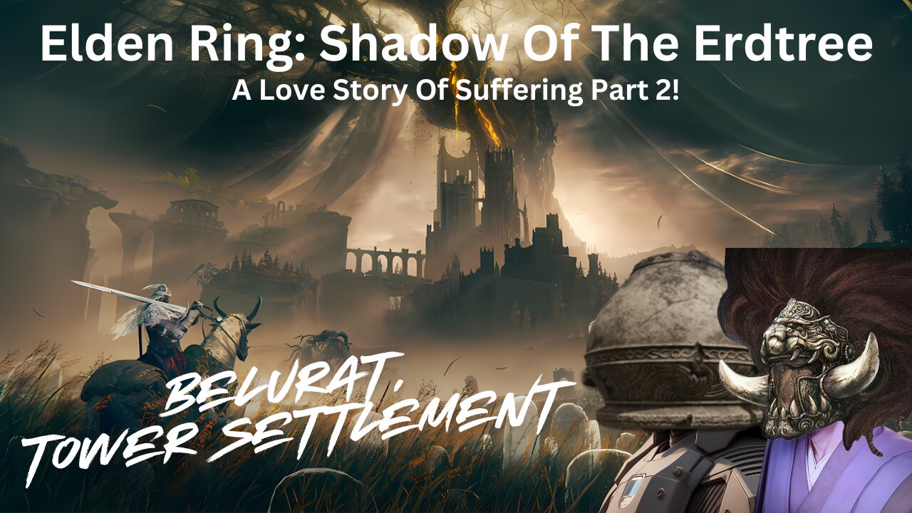 Elden Ring: Shadow of the Erdtree - A Love Story of Suffering Part 2!