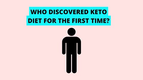 Who was the first person to discover keto diet? An Interesting Story....