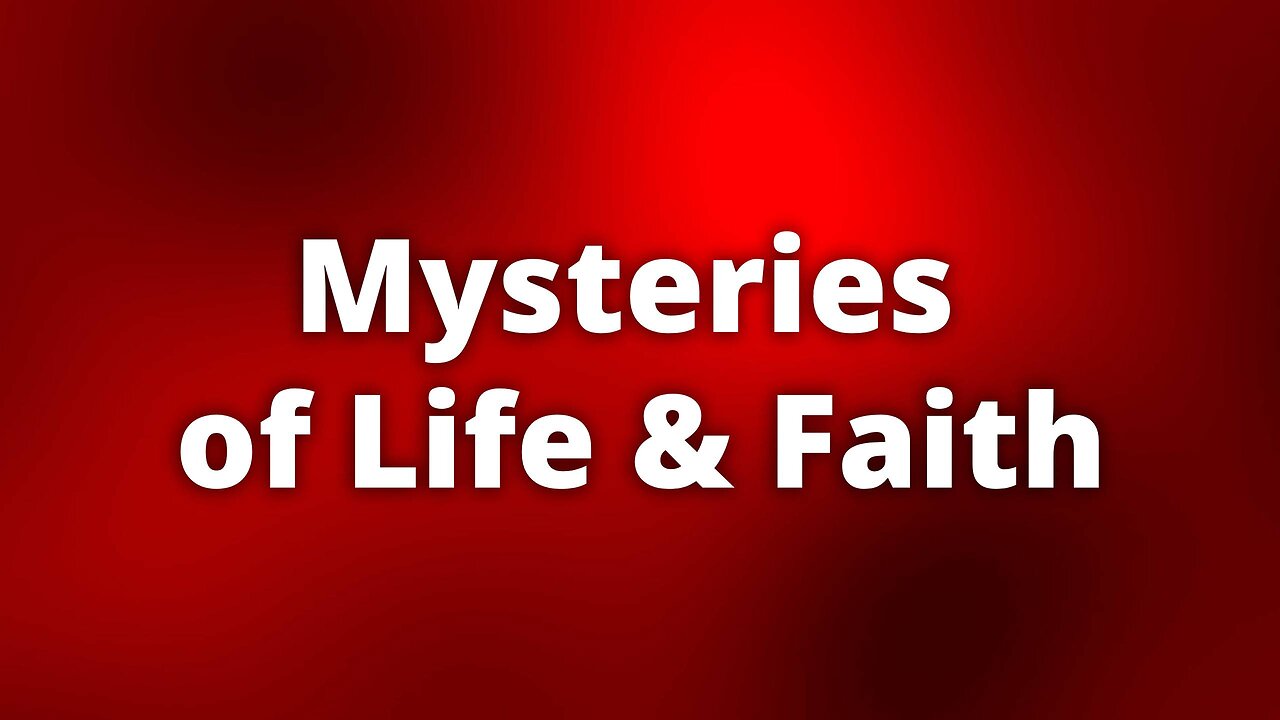 Mysteries of Life & Faith