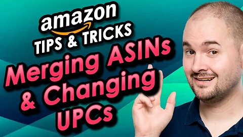 Merging ASINs & Changing UPCs Tips & Tricks