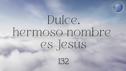 132. Dulce, hermoso nombre de Jesús - Red ADvenir Himnos