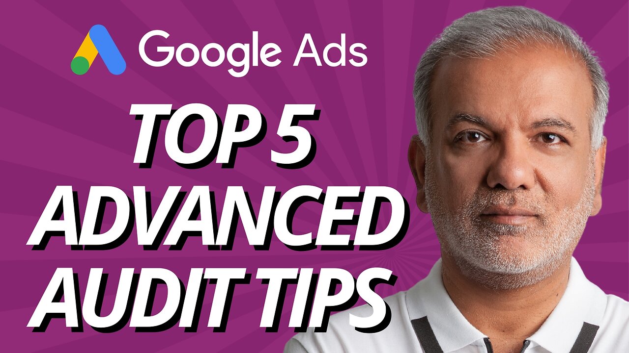 Level Up Your Google Ads: Top 5 Advanced Audit Tips