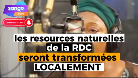 La RDC va transformée ses ressources naturelles