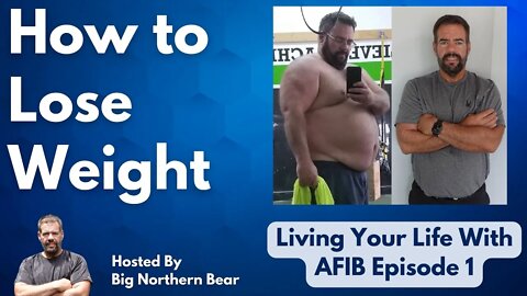 How to Lose Weight - Straight Talk - Living Your Life with AFIB Episode 1