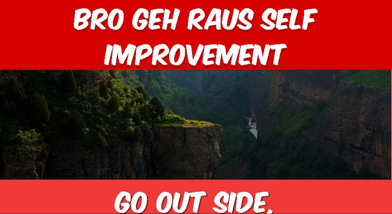 BRO GEH RAUS ||Self Improvement||