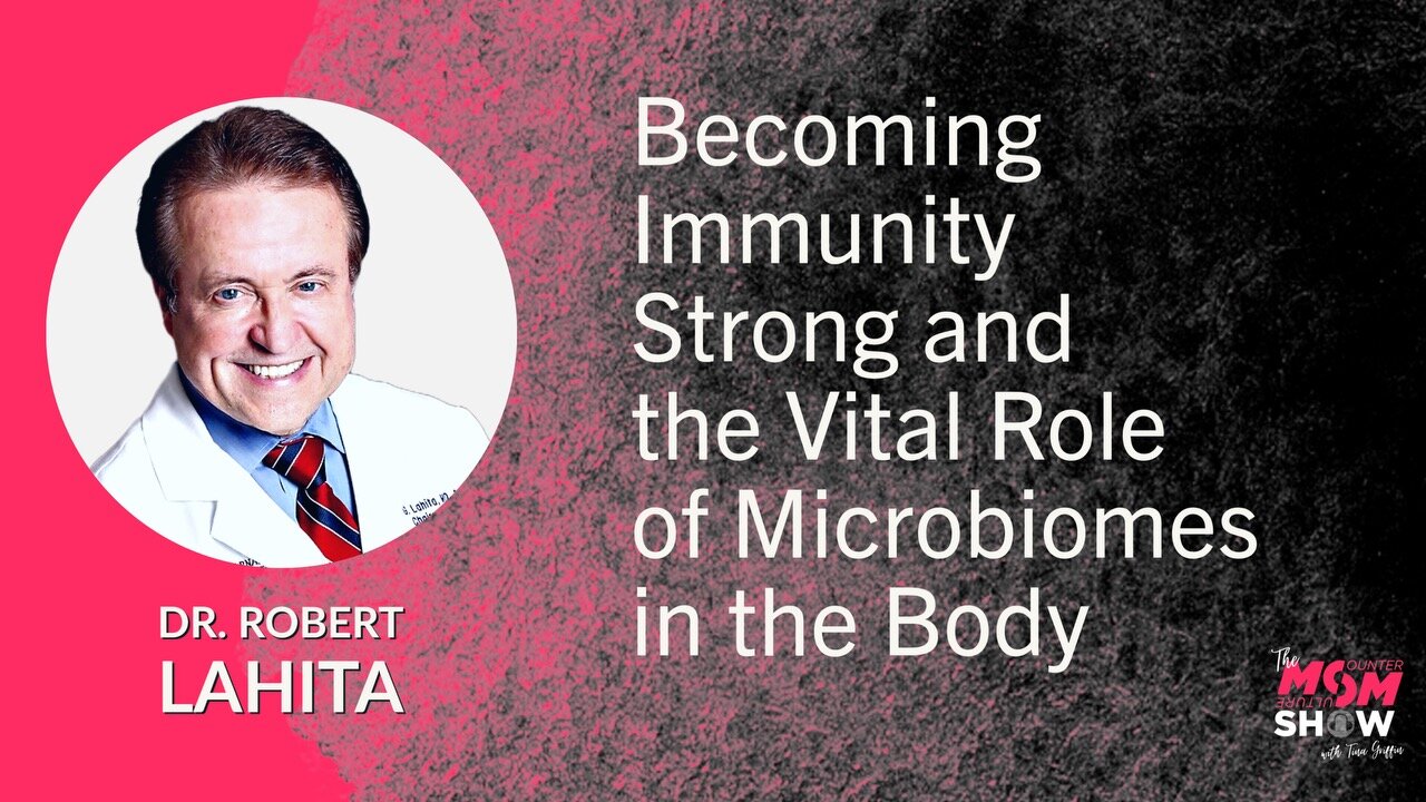 Ep. 542 - Becoming Immunity Strong and the Vital Role of Microbiomes in the Body - Dr. Robert Lahita