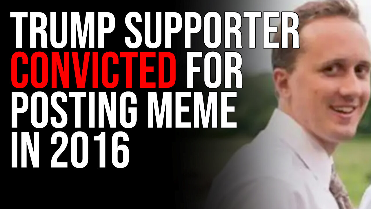 Trump Supporter CONVICTED For Posting Meme In 2016 In SHOCKING Weaponization Of Government