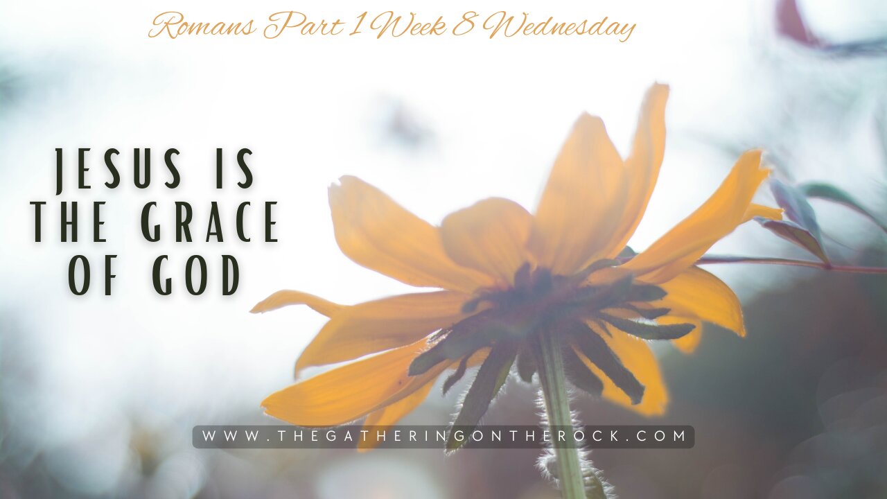 Jesus is the Grace Romans Part 1 Week 8 Wednesday
