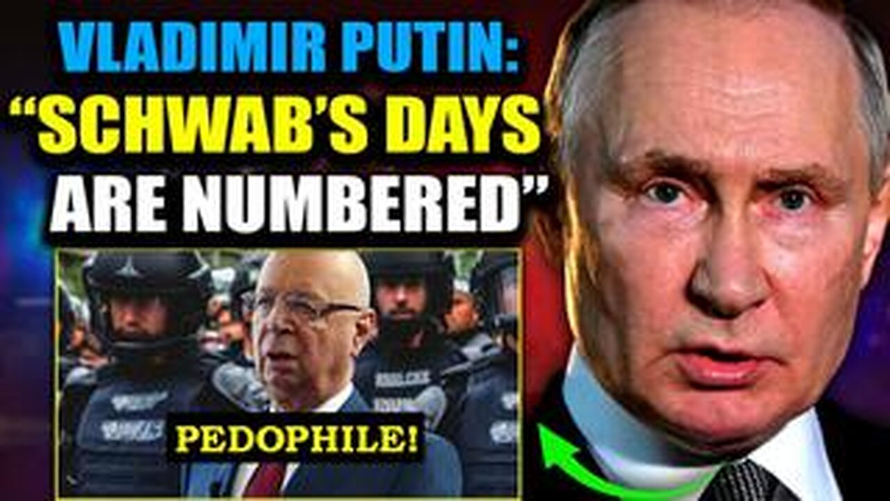 Putin Declares 'Globalist Terrorist' Pedophile Klaus Schwab Is a 'Legitimate Military Target'!