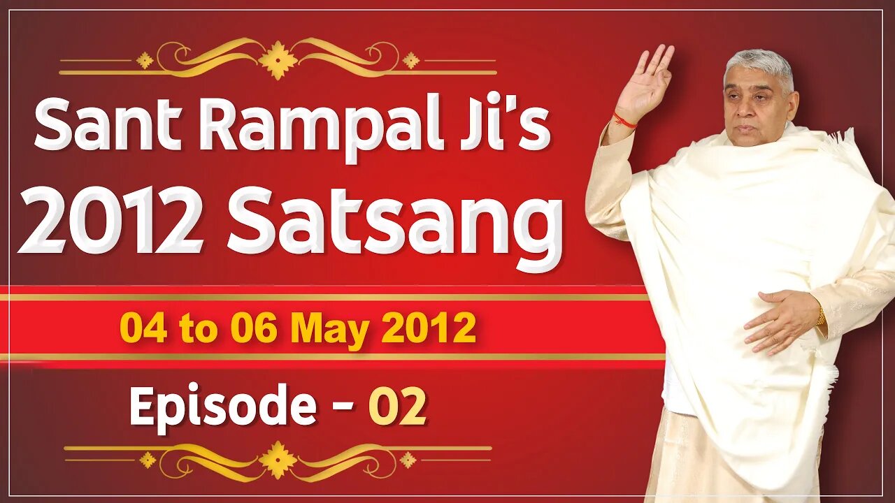 Sant Rampal Ji's 2012 Satsangs | 04 to 06 May 2012 HD | Episode - 02 | SATLOK ASHRAM