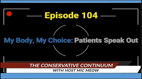 The Conservative Continuum, Episode 104: "My Body, My Choice: Patients Speak Out"