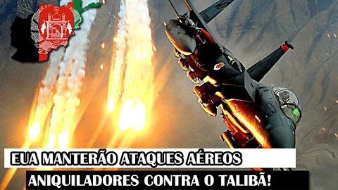 EUA Manterão Ataques Aéreos Aniquiladores Contra O Talibã!