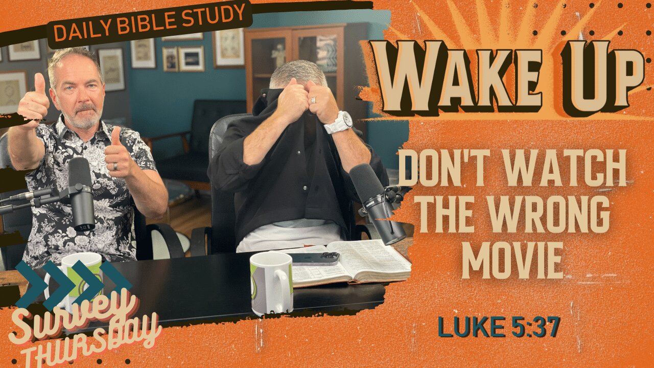 WakeUp Daily Devotional | Don't Watch the Wrong Movie | Luke 5:37