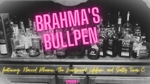 Brahma's Bullpen Episode 1