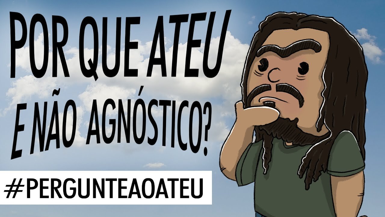 Sou Ateu ou Agnóstico?