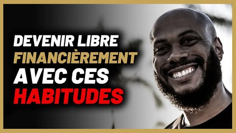Les habitudes que je vais mettre en place pour être libre financièrement