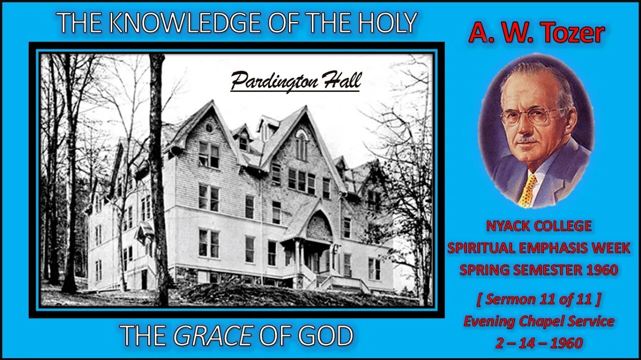 A. W. Tozer | "The Grace of God" | THE KNOWLEDGE OF THE HOLY - [Sermon 11 of 11]