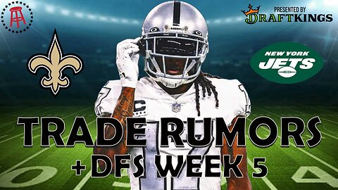 FFFPOD: TRADE RUMORS AND DFS WEEK 5