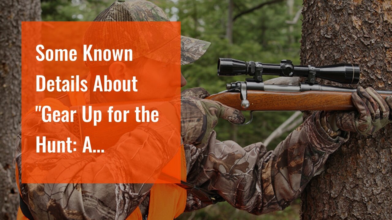 Some Known Details About "Gear Up for the Hunt: A Beginner's Guide to Essential Hunting Equipme...