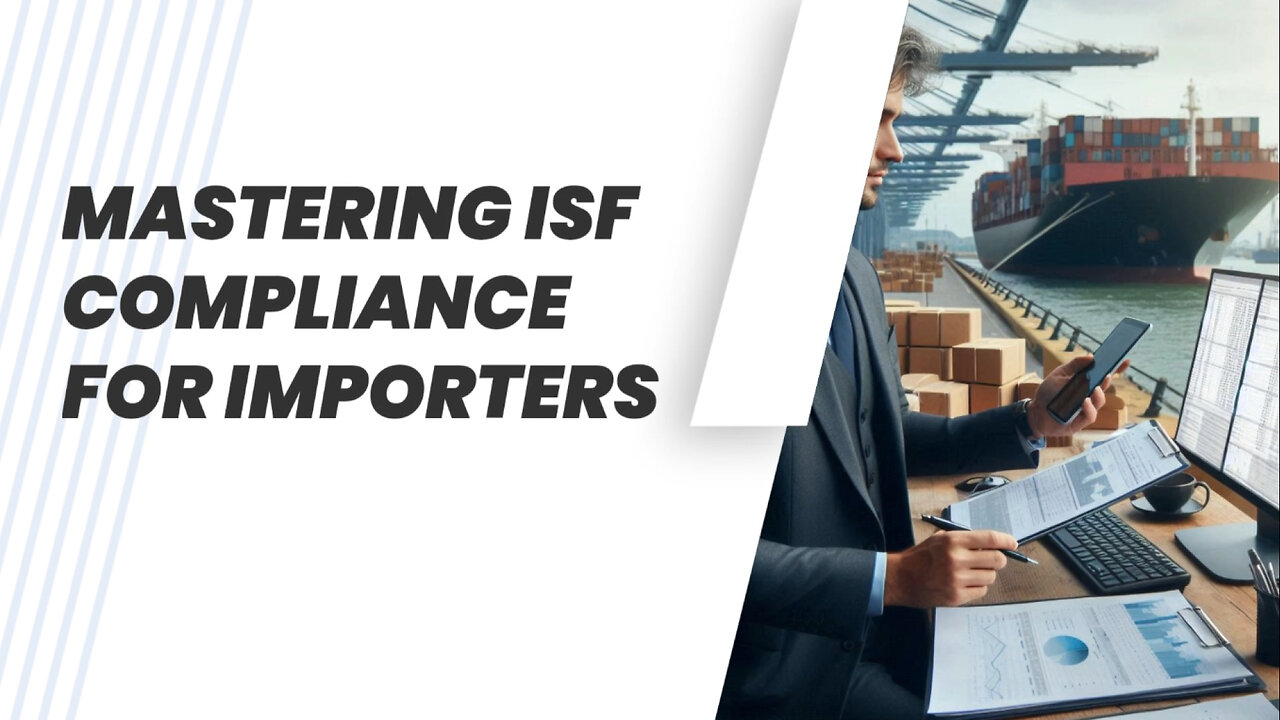 Mastering ISF Compliance: A Guide for Importers to Navigate the Customs Maze