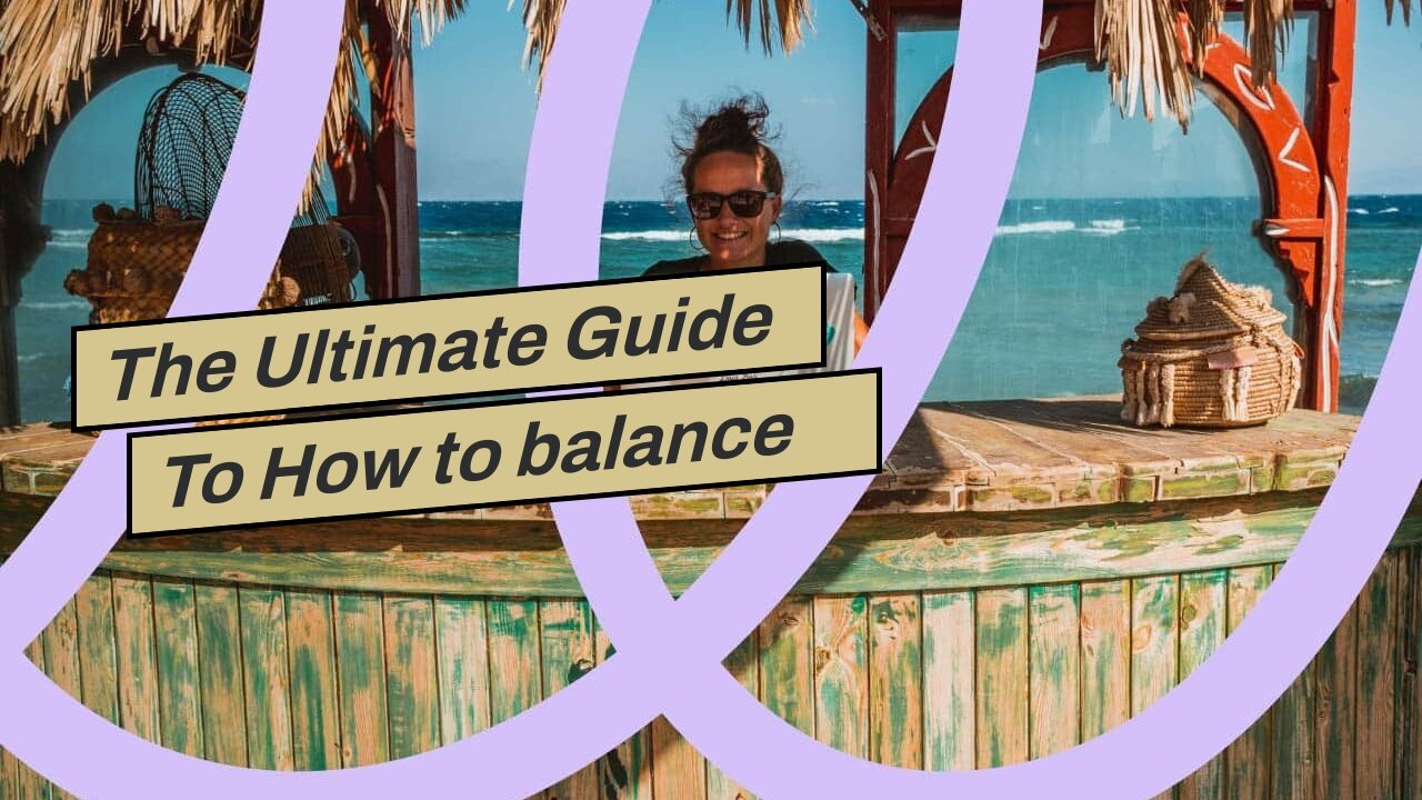 The Ultimate Guide To How to balance work and travel as a digital nomad