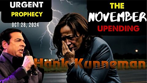 Hank Kunneman: [THE NOVEMBER UPENDING] Urgent Prophecy Oct 28, 2024