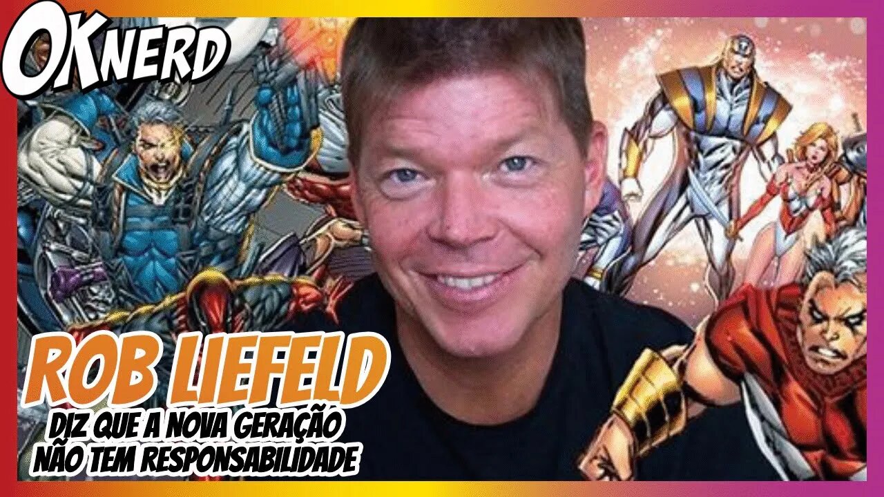 ROB LIEFELD DIZ QUE NOVA GERAÇAO DE QUADRINISTA É MIMADA E SEM RESPONSABILIDADE