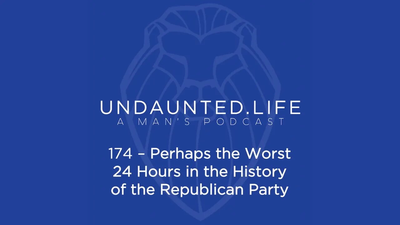 174 - Perhaps the Worst 24 Hours in the History of the Republican Party