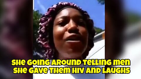 WOMAN GOES AROUND TELLING MEN SHE SLEPT WITH SHE GAVE THEM HIV AND LAUGHS