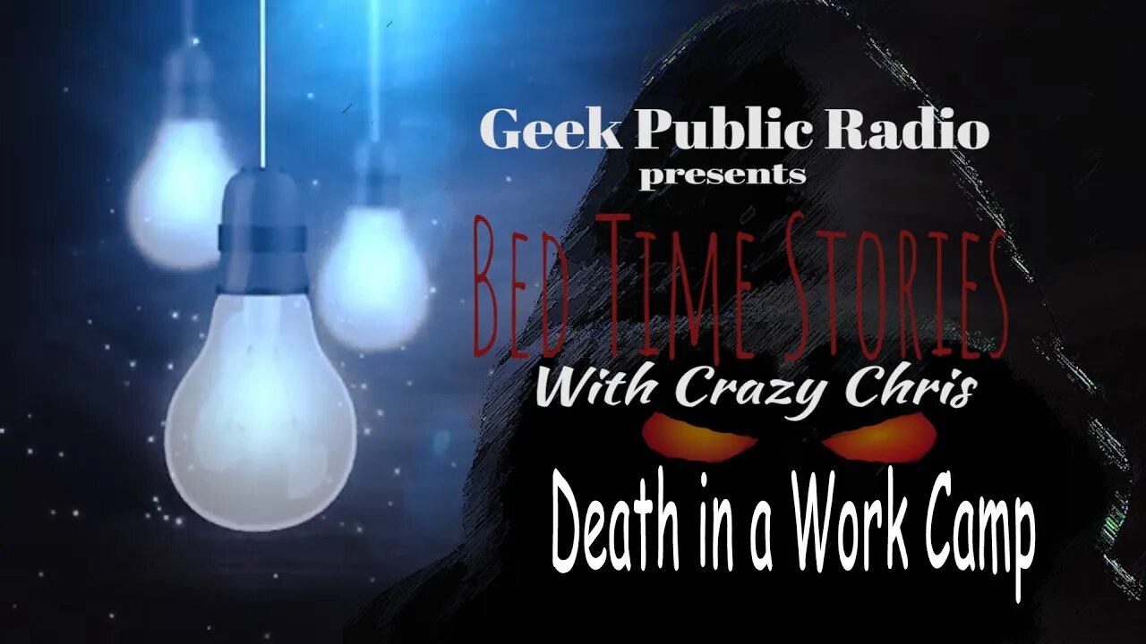 GPR Presents - Bedtime Stories: Death in a Work Camp