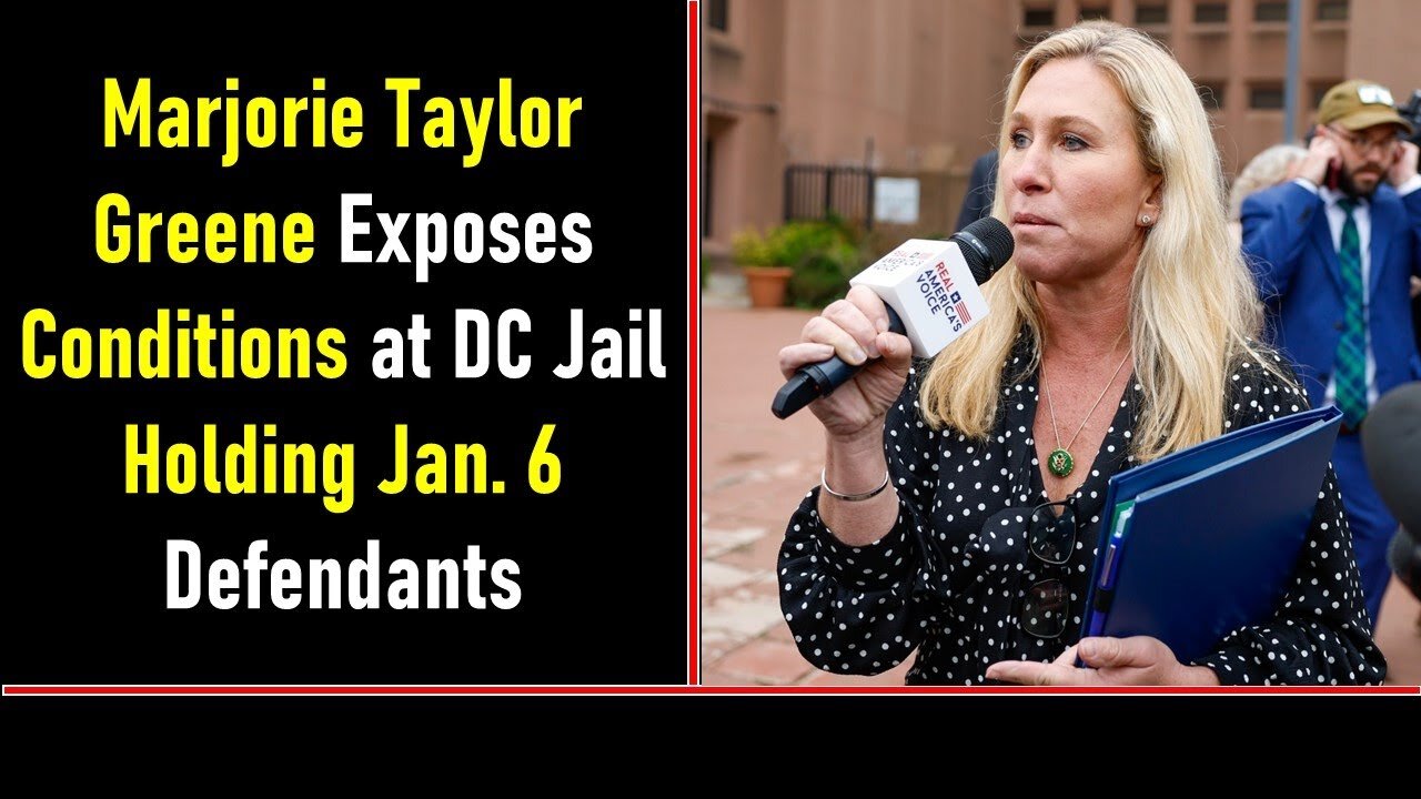 MARJORIE TAYLOR GREENE EXPOSES CONDITIONS AT DC JAIL HOLDING JAN 6 DEFENDANTS