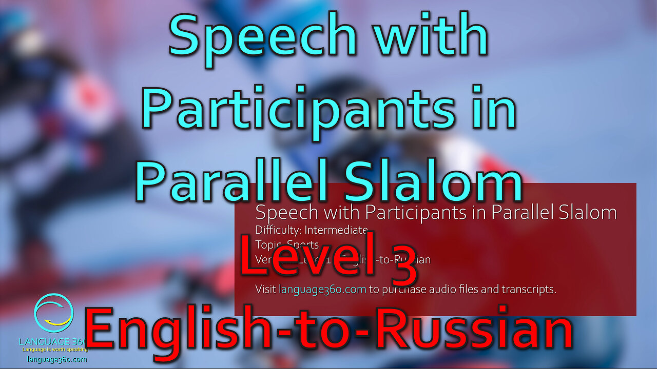 Speech with Participants in Parallel Slalom: Level 3 - English-to-Russian