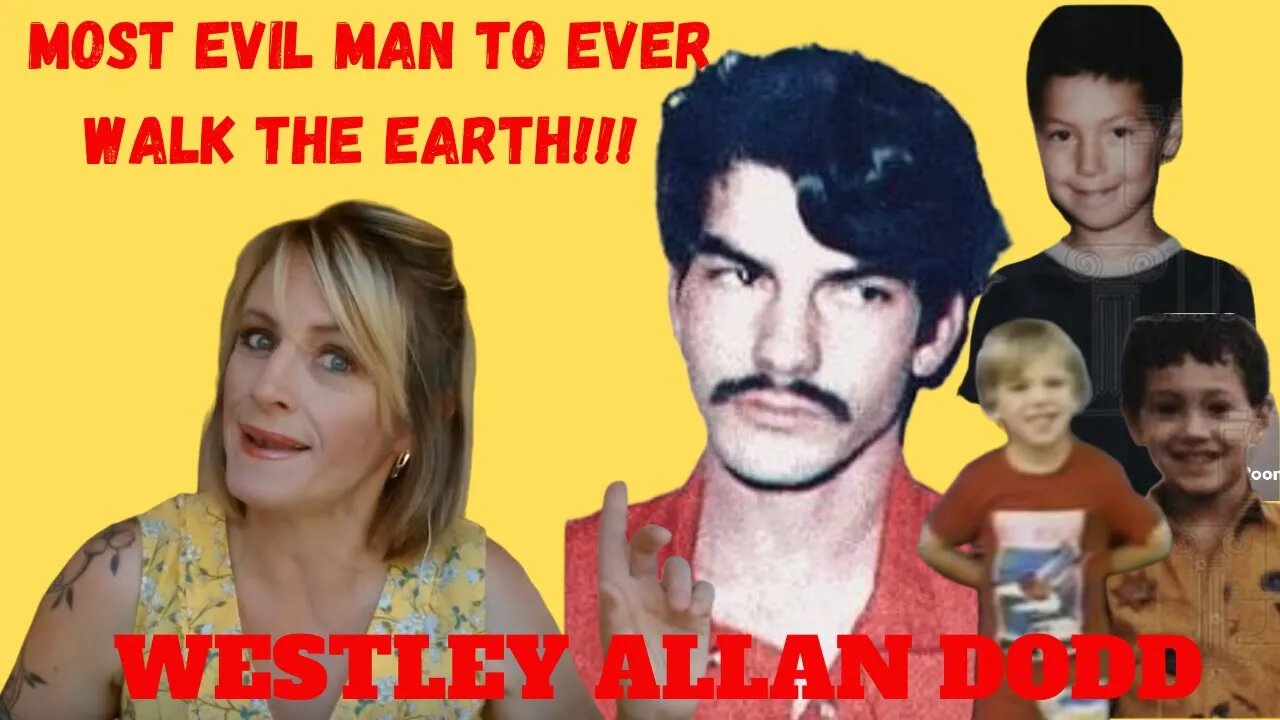 MOST EVIL MAN TO EVER WALK THE EARTH: WESTLEY ALLAN DODD