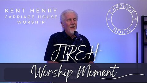 KENT HENRY | JIREH - WORSHIP MOMENT | CARRIAGE HOUSE WORSHIP