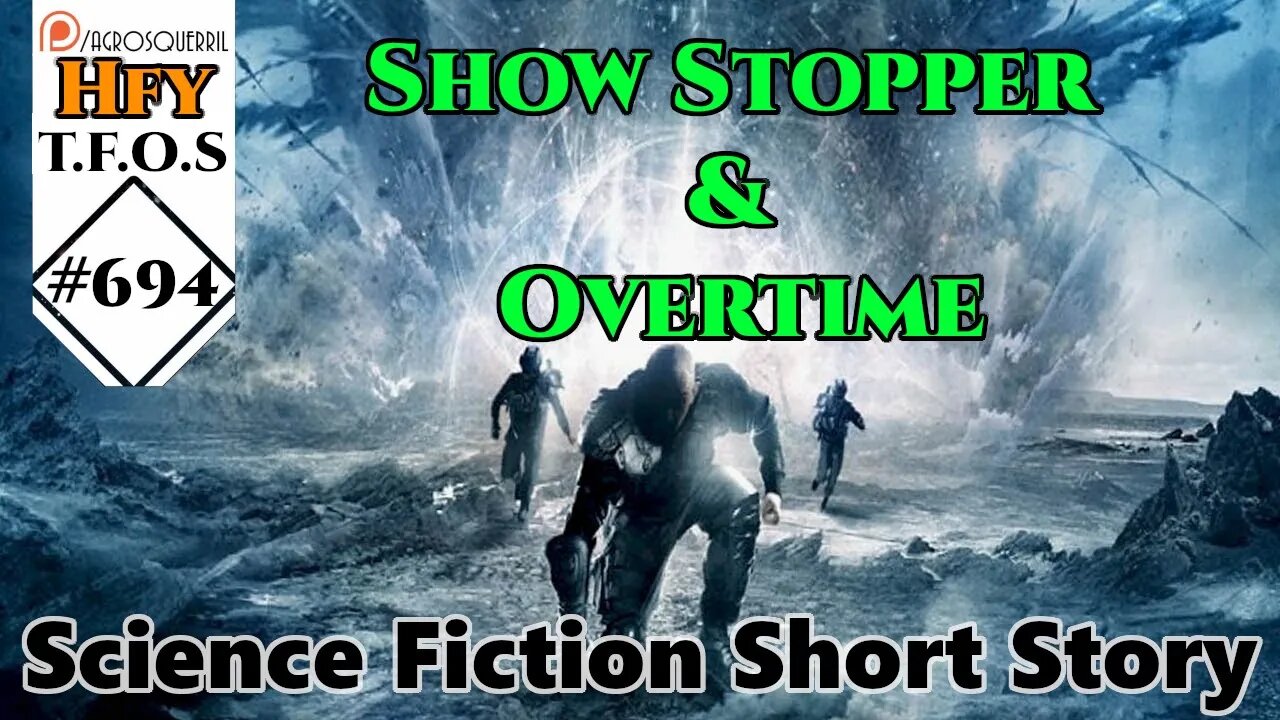 r/HFY TFOS# 694 - Show Stopper & Overtime (Reddit Hfy Sci-Fi Stories)