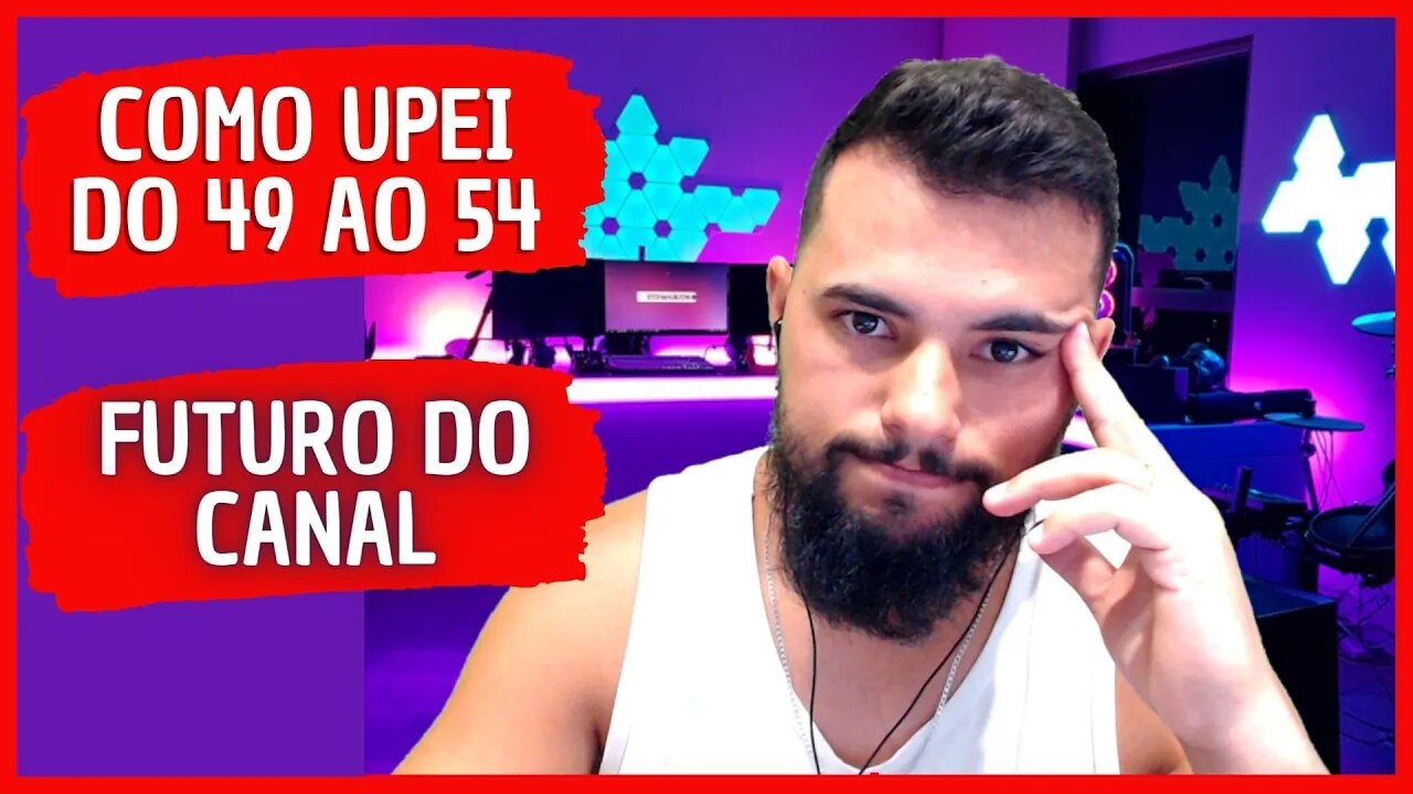 COMO UPEI DO LVL 49 AO 54 SEM UPAR E FUTURO DO CANAL