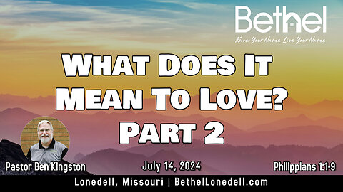 What Does It Mean To Love? Part 2 - July 14, 2024