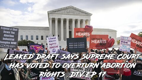 Leaked Draft says Supreme Court has voted to overturn abortion rights DTV EP 17