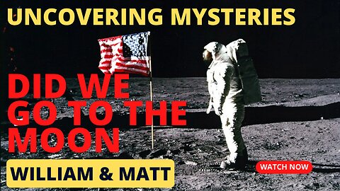 UNCOVERING MYSTERIES DID WE GO TO THE MOON | with William &Matt