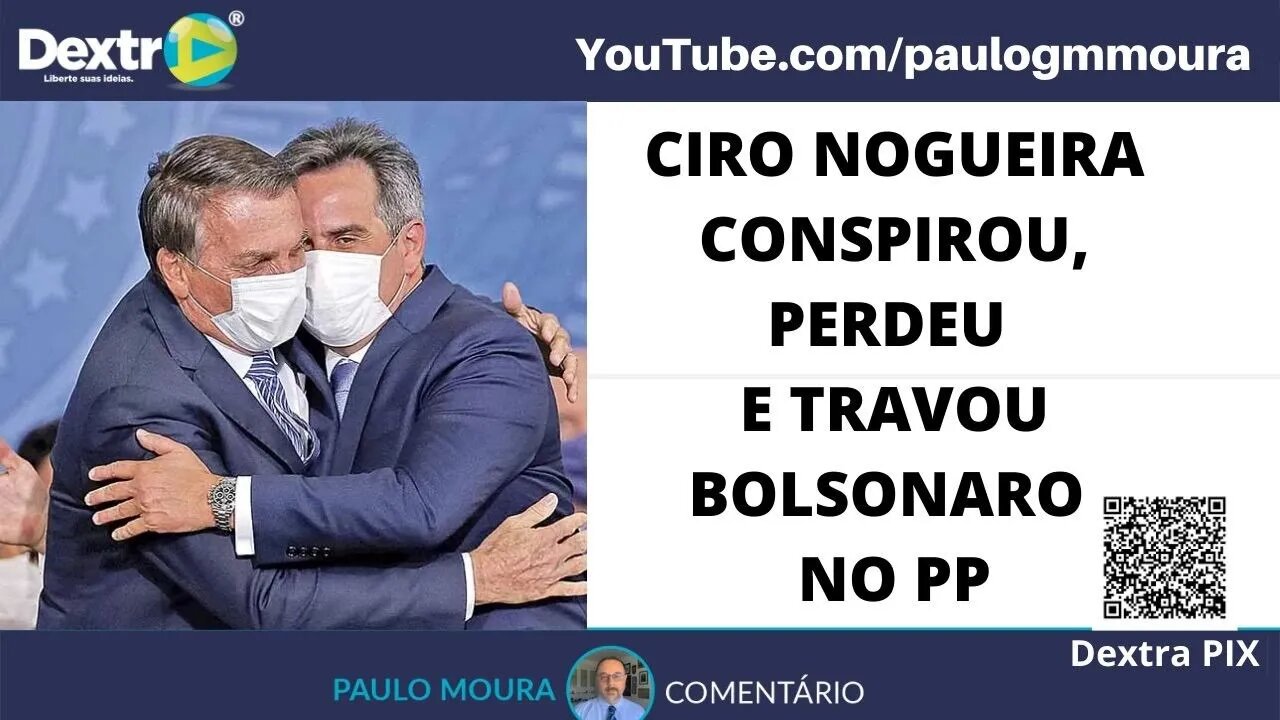 CIRO NOGUEIRA CONSPIROU, PERDEU E TRAVOU BOLSONARO NO PP